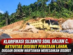 Klarifikasi Sujianto Soal Galian C, Aktivitas Disebut Penataan Lahan, Dugaan Oknum Wartawan Meresahkan Disorot
